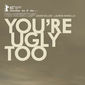 Poster 2 You're Ugly Too