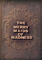 The Merry Maids of Madness