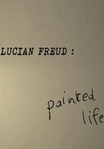 Lucian Freud: Painted Life